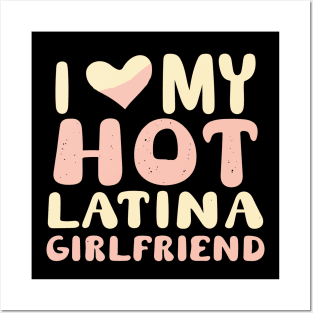 I Love My Hot Latina Girlfriend Posters and Art